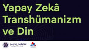 "Yapay Zekâ, Transhümanizm ve Din" ilk defa aynı çalıştayda buluştu